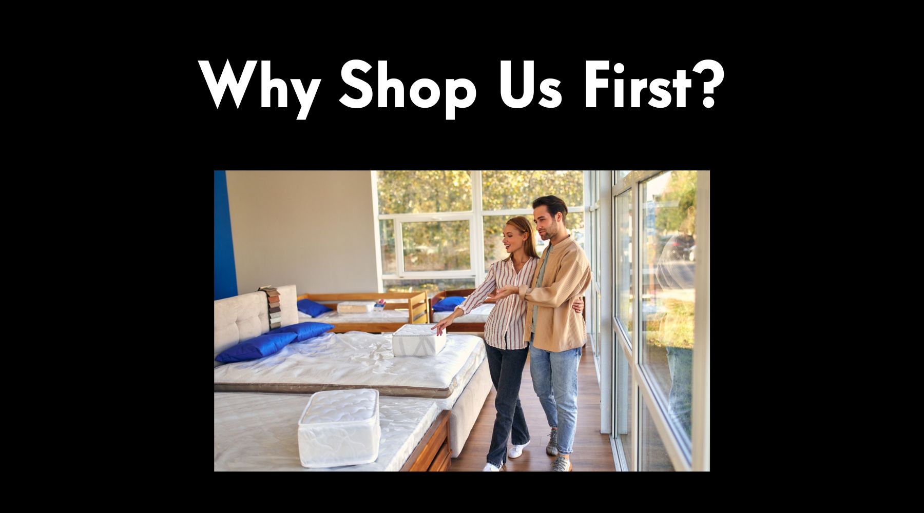 Why shop us first? at Mattress Mattress